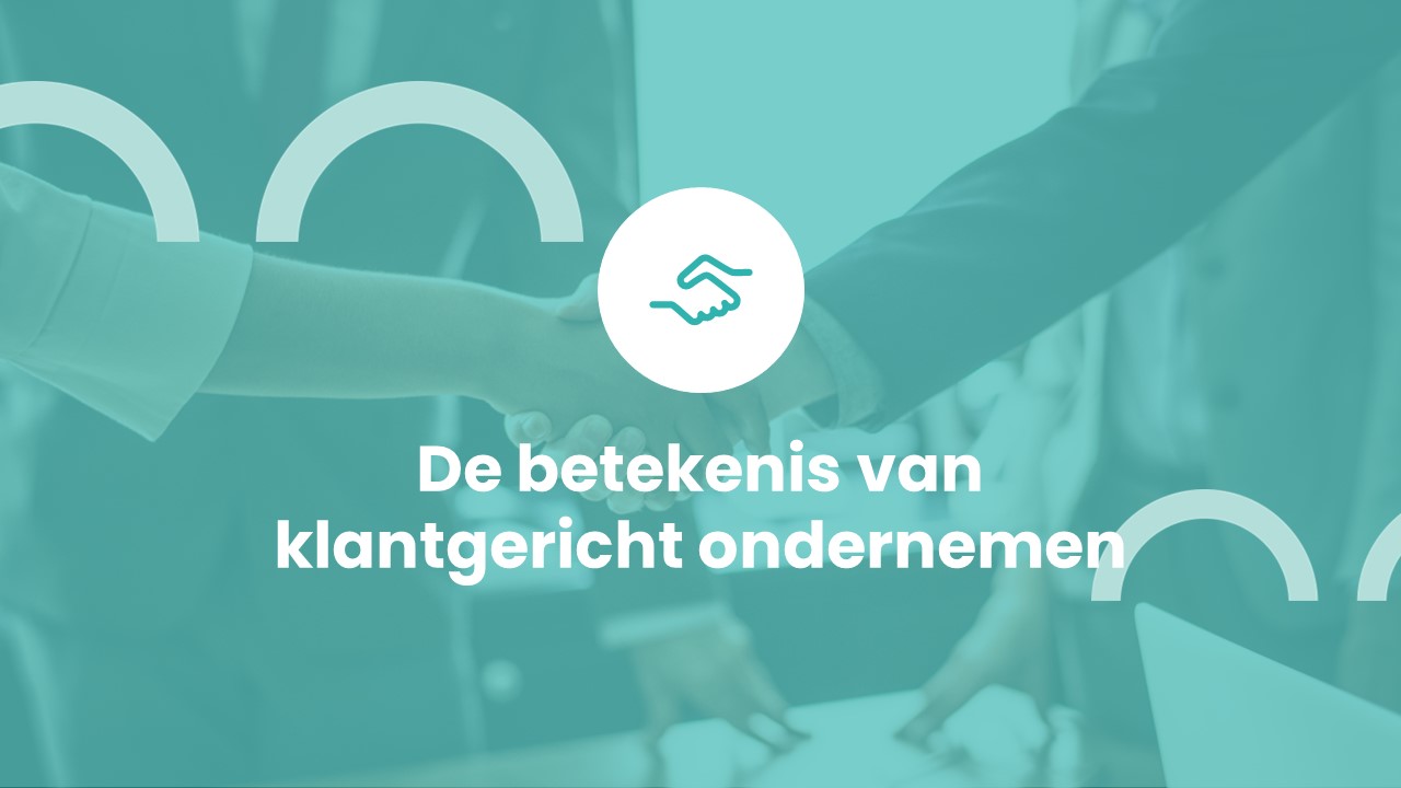 De betekenis van klantgericht ondernemen