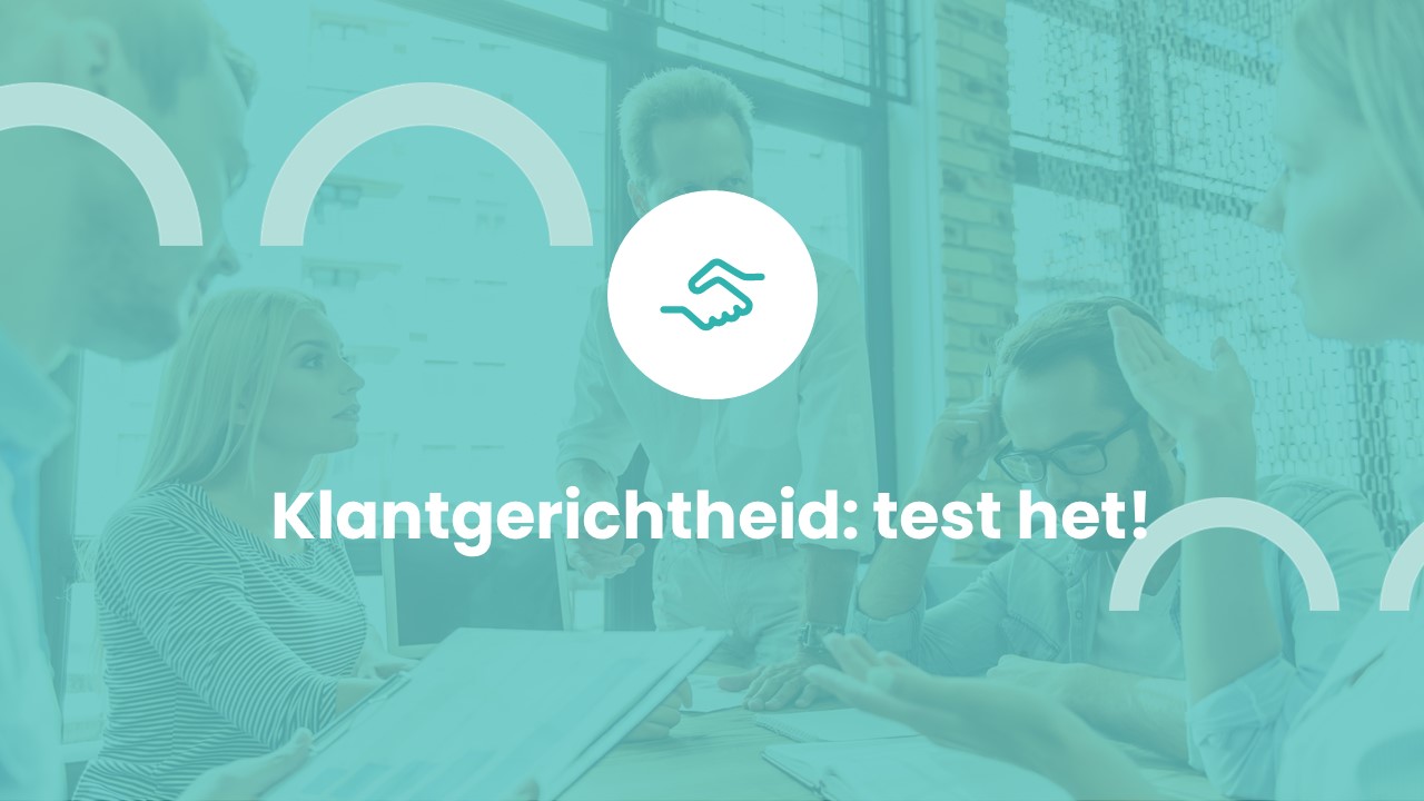 Klantgerichtheid: test het!