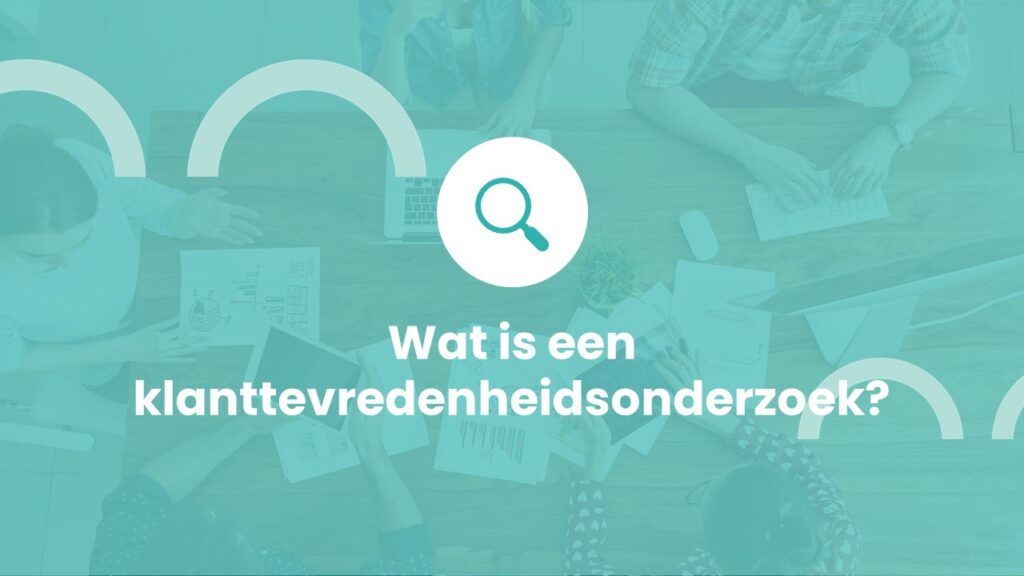 Wat is een klanttevredenheidsonderzoek?