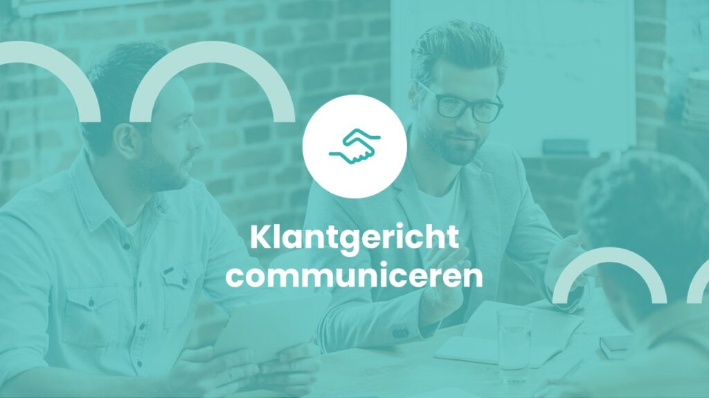 Klantgericht communiceren