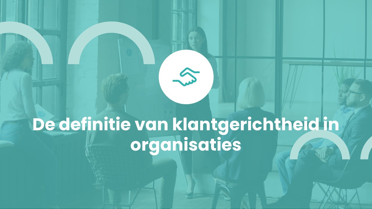 De definitie van klantgerichtheid in organisaties