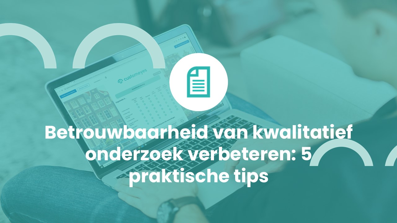 Betrouwbaarheid van kwalitatief onderzoek verbeteren: 5 praktische tips
