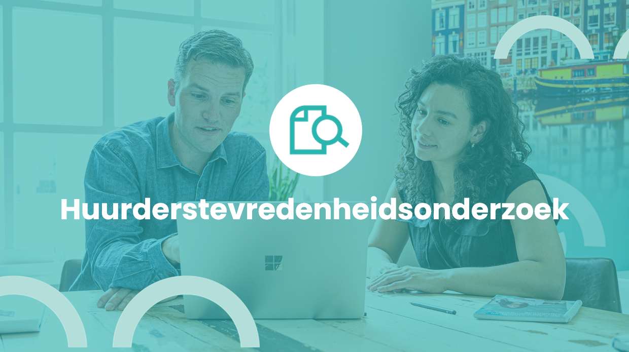 Huurderstevredenheidsonderzoek: 7 stappen van start tot actie