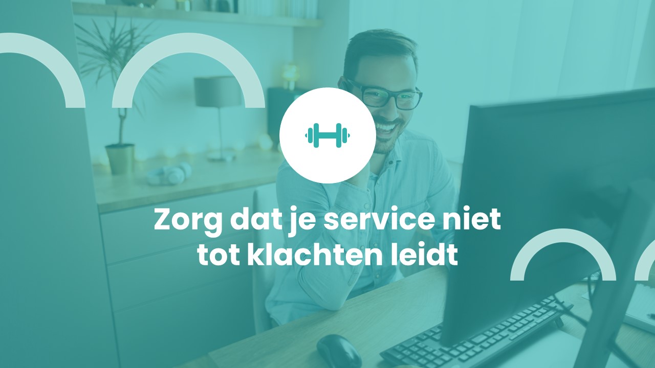 Zorg dat je service niet tot klachten leidt