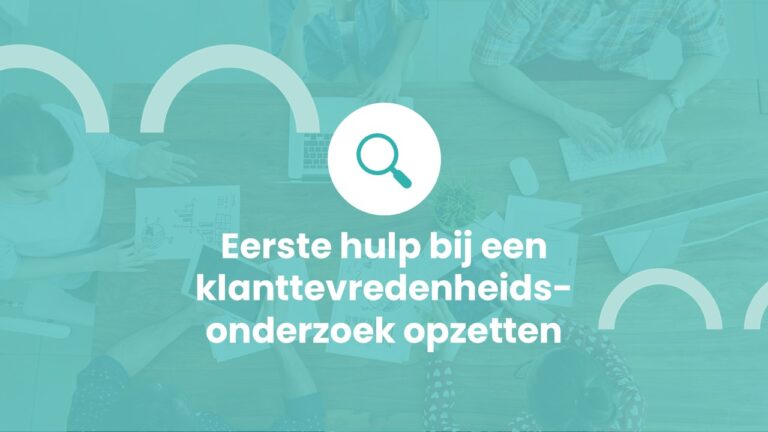 Eerste hulp bij een klanttevredenheidsonderzoek opzetten