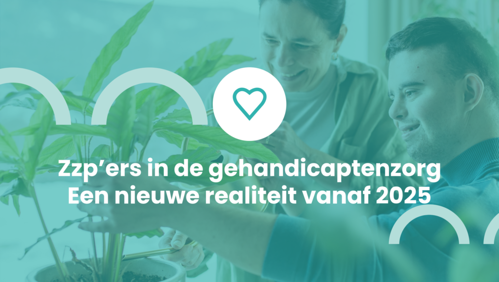 Zzp’ers in de gehandicaptenzorg – een nieuwe realiteit vanaf 2025