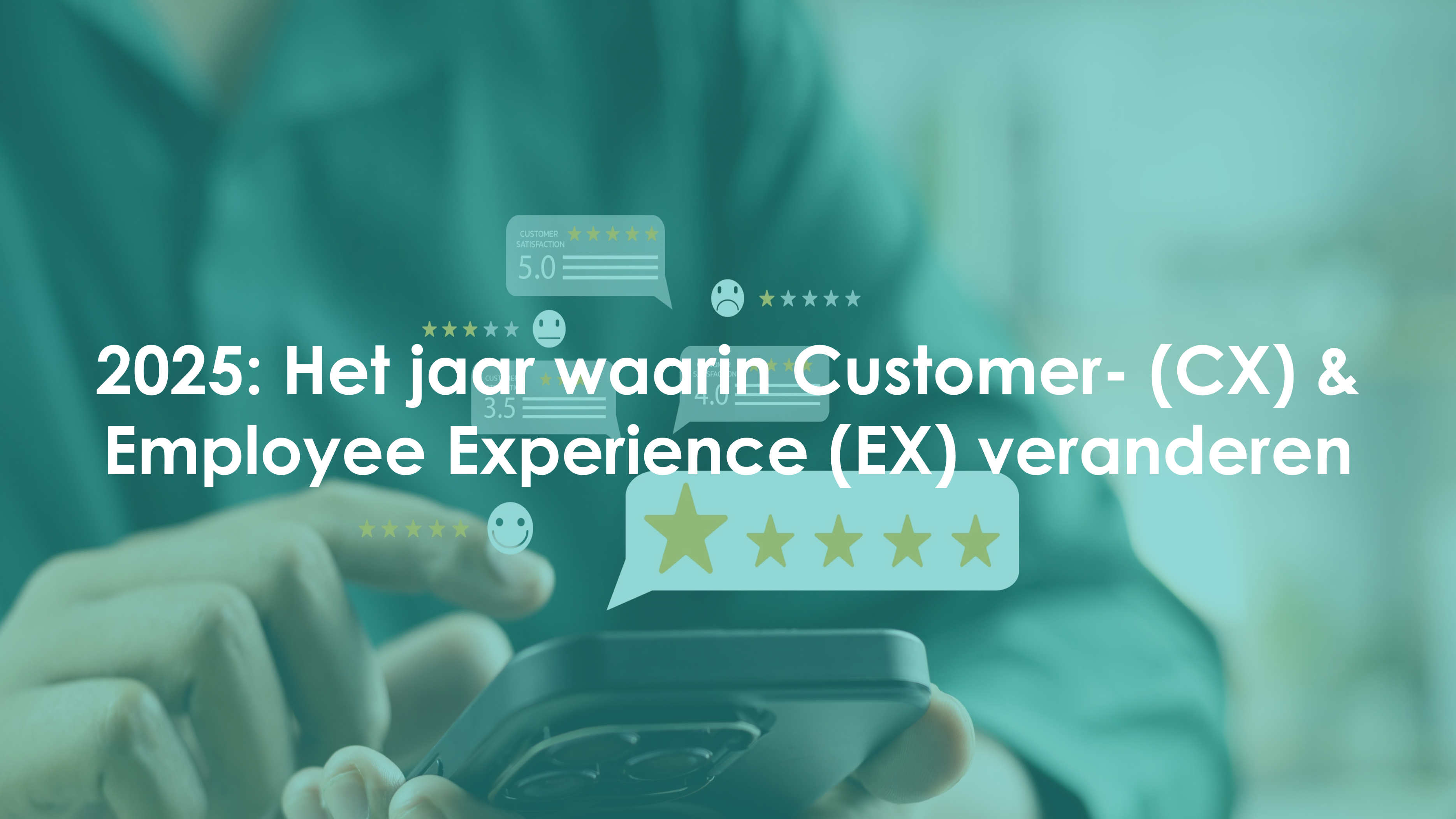 2025: Het jaar waarin Customer- (CX) & Employee Experience (EX) veranderen