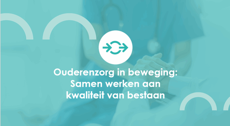 Ouderenzorg in beweging: Samen werken aan kwaliteit van bestaan