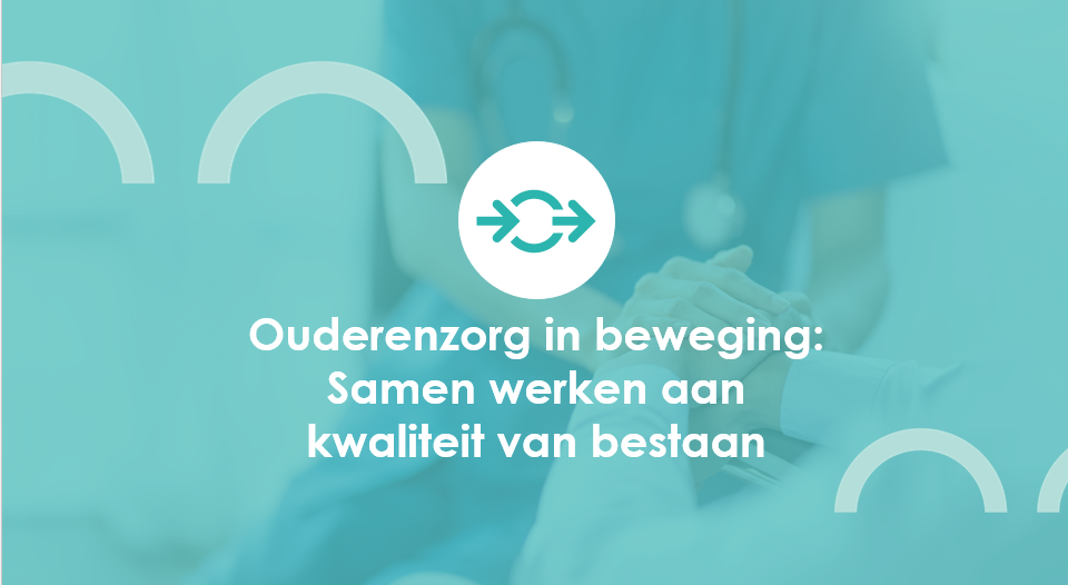 Ouderenzorg in beweging: Samen werken aan kwaliteit van bestaan