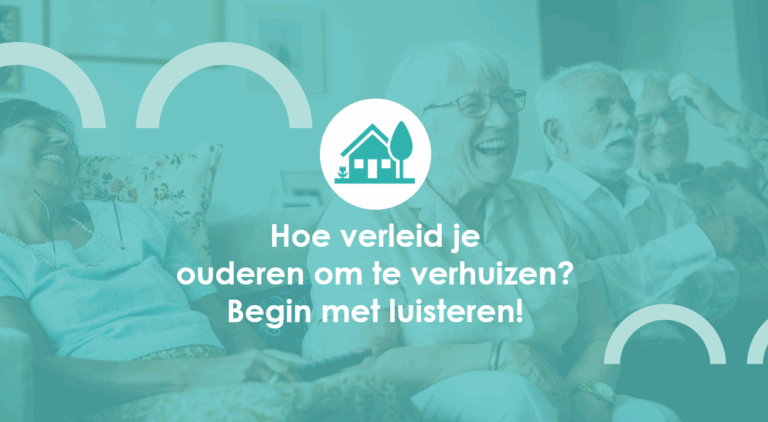 Hoe verleid je ouderen om te verhuizen? Begin met luisteren!