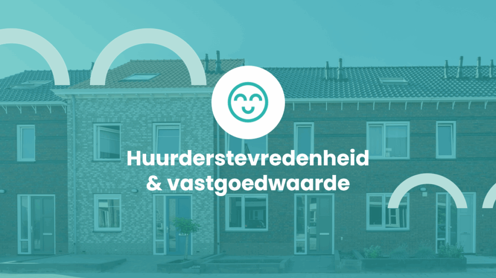 Hoe huurderstevredenheid de vastgoedwaarde en opbrengsten versterkt