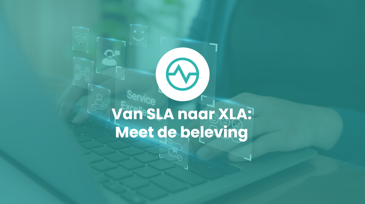 Van SLA naar XLA: de verschuiving van prestatie naar beleving