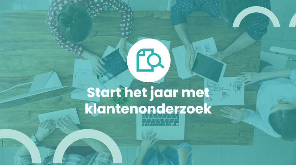 Waarom klantenonderzoek dé sleutel is voor een sterke start van het nieuwe jaar
