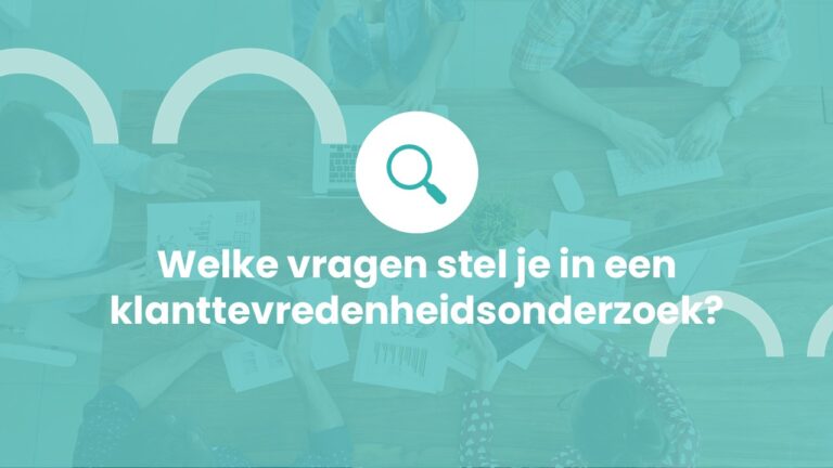 Welke vragen stel je in een klanttevredenheidsonderzoek?