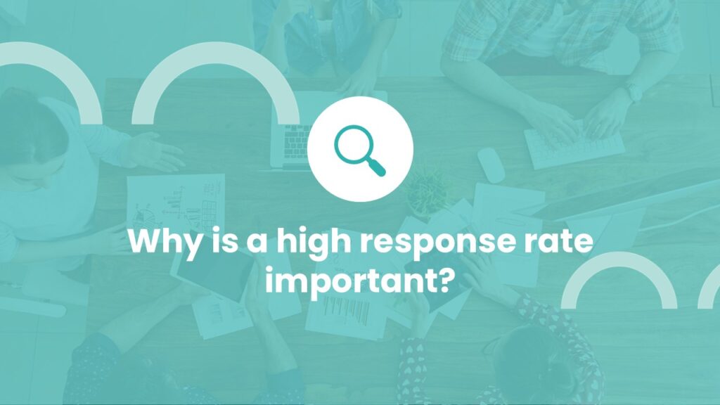 Why is a high response rate important?