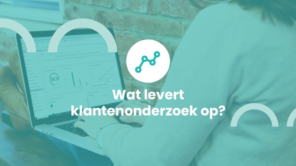 Wat levert klantenonderzoek op?