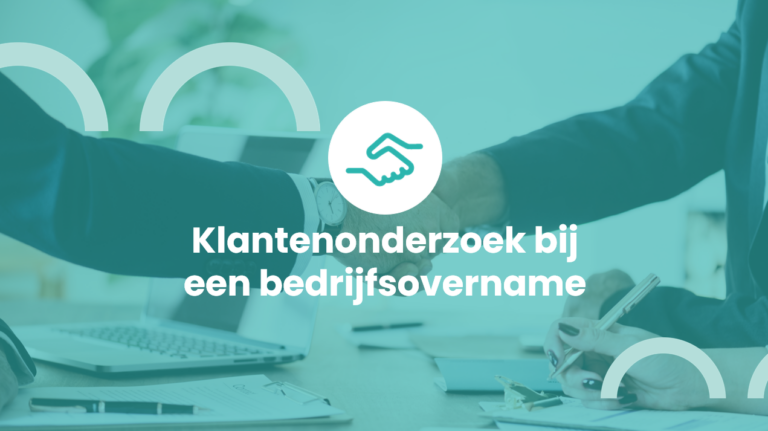 Klantenonderzoek bij een bedrijfsovername: waarom is customer due diligence belangrijk?